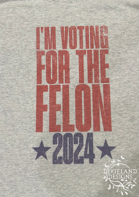 I'm Voting for the Felon T-shirt